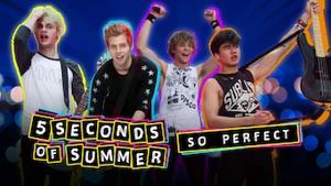 5 Seconds Of Summer: So Perfect