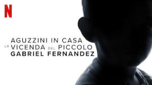 Aguzzini in casa: la vicenda del piccolo Gabriel Fernandez