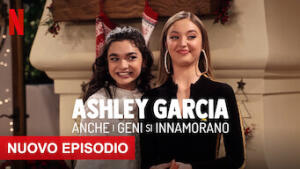 Ashley Garcia: anche i geni si innamorano