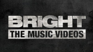 Bright: The Music Videos