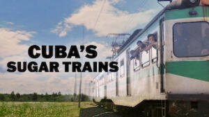 Cuba's Sugar Trains