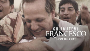 Chiamatemi Francesco – Il Papa Della Gente