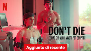 Don't Die: l'uomo che vuole vivere per sempre