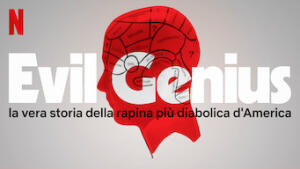 Evil Genius: la vera storia della rapina più diabolica d'America