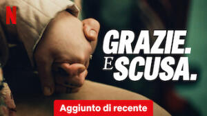 Grazie. E scusa.