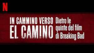 In cammino verso El Camino: Dietro le quinte del film di Breaking Bad