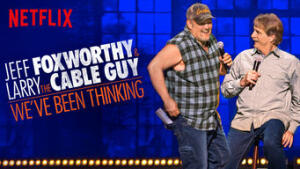 Jeff Foxworthy and Larry the Cable Guy: We’ve Been Thinking...