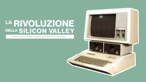 La rivoluzione della Silicon Valley: come pochi nerd hanno cambiato il mondo