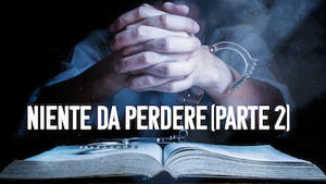 Niente da perdere (Parte 2)