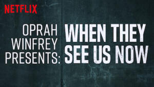 Oprah Presents When They See Us Now