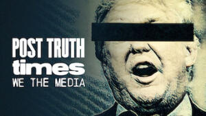 Post Truth Times: We The Media