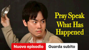 Pray Speak What Has Happened