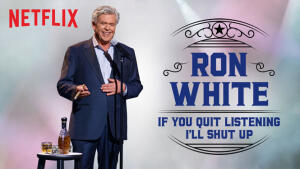Ron White: If You Quit Listening, I'll Shut Up