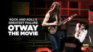 Rock and Roll's Greatest Failure: Otway the Movie