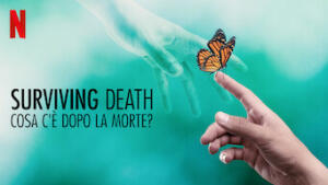 Surviving Death: cosa c'è dopo la morte?