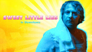 Sweet Little Lies in Downtown