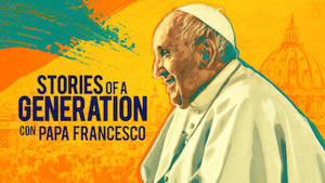 Stories of a Generation - con Papa Francesco