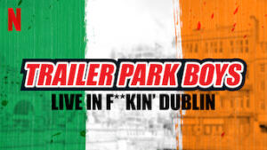 Trailer Park Boys: Live In F**kin' Dublin