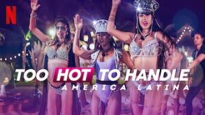 Too Hot to Handle: America Latina