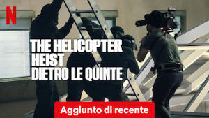 The Helicopter Heist: dietro le quinte
