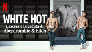 White Hot: L'ascesa e la caduta di Abercrombie & Fitch