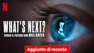 What's Next? Verso il futuro con Bill Gates