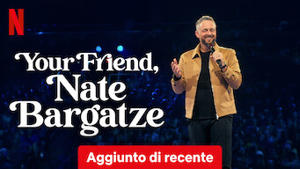 Your Friend, Nate Bargatze